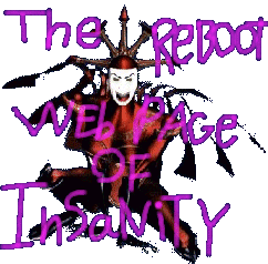 ReBoot Webpage of Insanity (Archived)